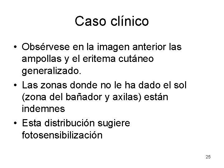 Caso clínico • Obsérvese en la imagen anterior las ampollas y el eritema cutáneo Caso clínico • Obsérvese en la imagen anterior las ampollas y el eritema cutáneo