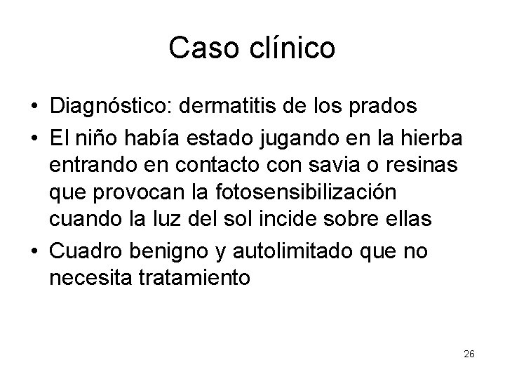 Caso clínico • Diagnóstico: dermatitis de los prados • El niño había estado jugando Caso clínico • Diagnóstico: dermatitis de los prados • El niño había estado jugando