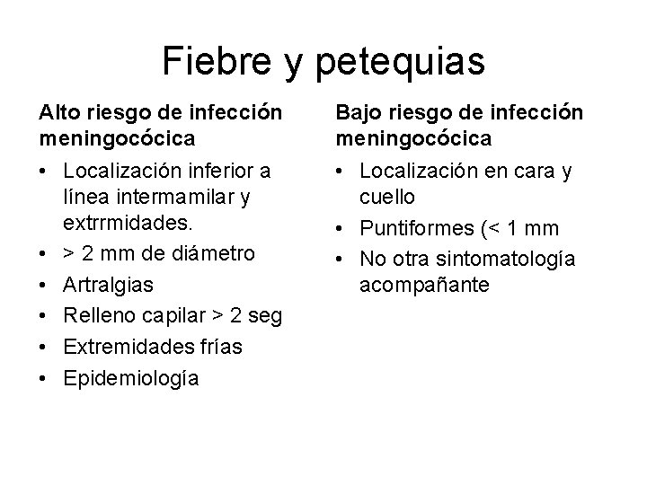 Fiebre y petequias Alto riesgo de infección meningocócica Bajo riesgo de infección meningocócica • Fiebre y petequias Alto riesgo de infección meningocócica Bajo riesgo de infección meningocócica •