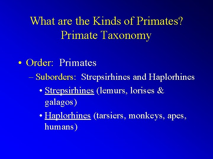What are the Kinds of Primates? Primate Taxonomy • Order: Primates – Suborders: Strepsirhines