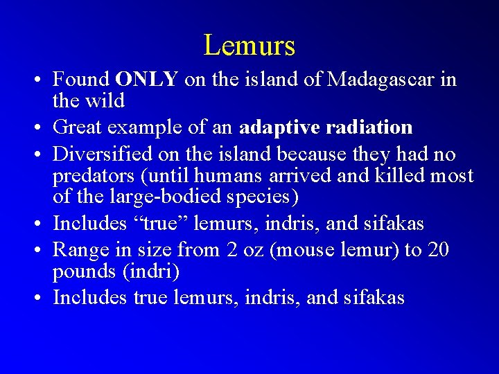 Lemurs • Found ONLY on the island of Madagascar in the wild • Great