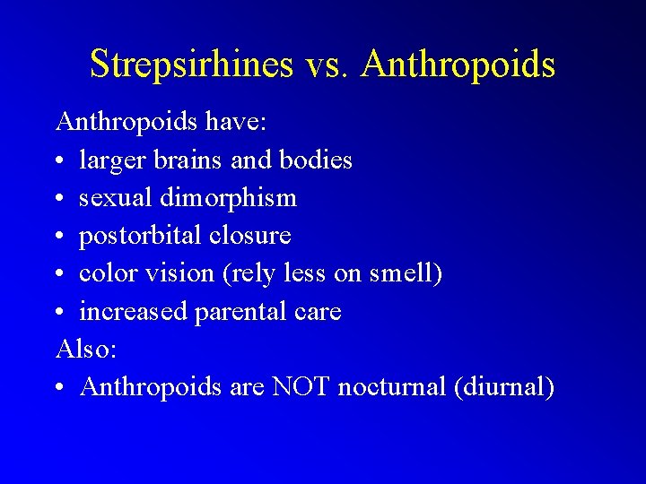 Strepsirhines vs. Anthropoids have: • larger brains and bodies • sexual dimorphism • postorbital