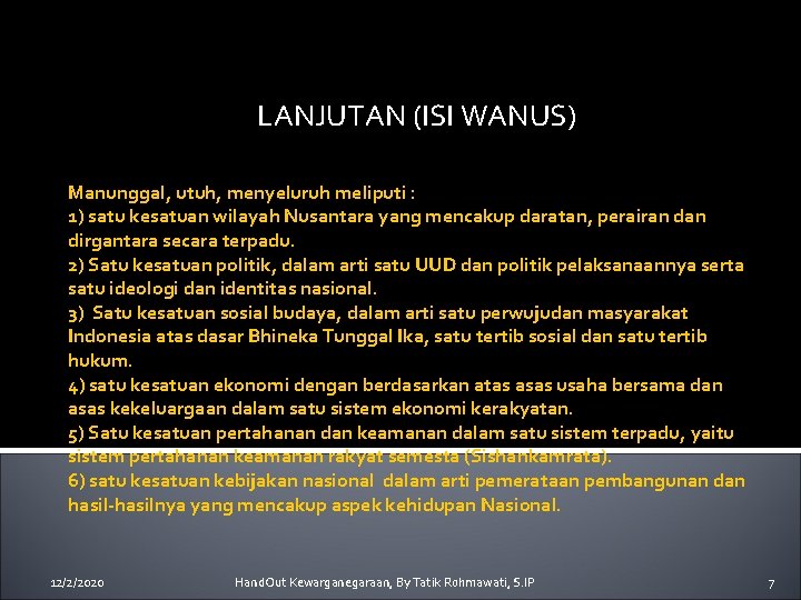 LANJUTAN (ISI WANUS) Manunggal, utuh, menyeluruh meliputi : 1) satu kesatuan wilayah Nusantara yang