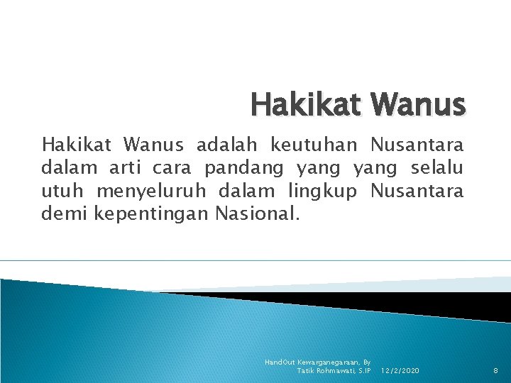 Hakikat Wanus adalah keutuhan Nusantara dalam arti cara pandang yang selalu utuh menyeluruh dalam