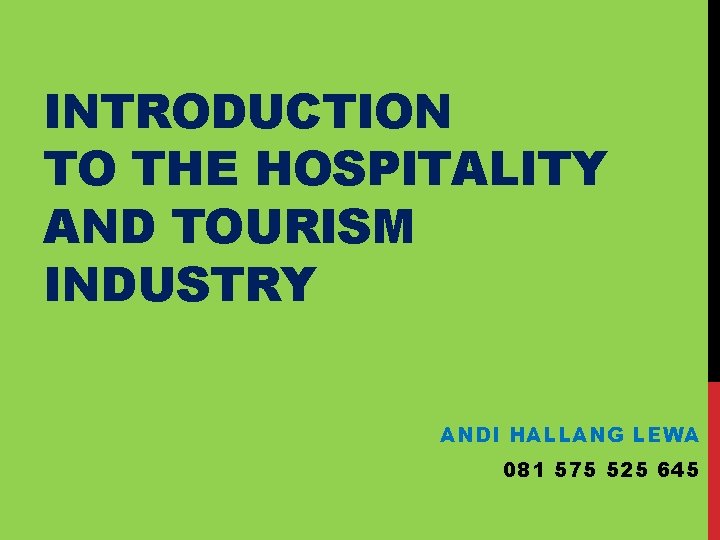 INTRODUCTION TO THE HOSPITALITY AND TOURISM INDUSTRY ANDI HALLANG LEWA 081 575 525 645