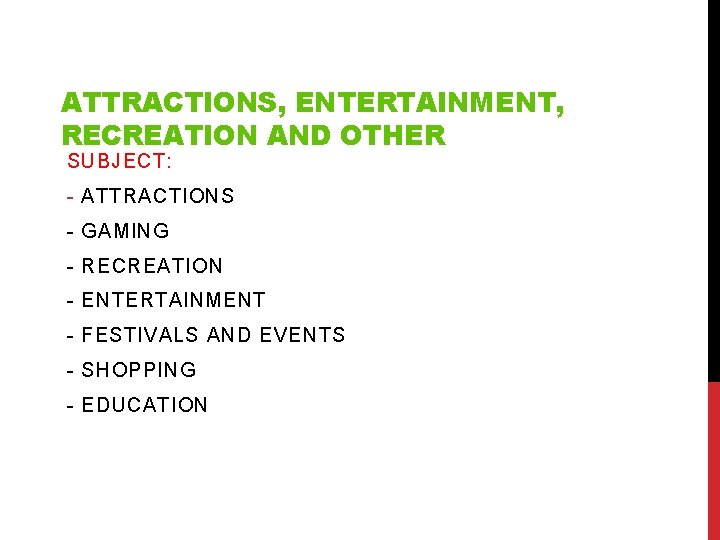 ATTRACTIONS, ENTERTAINMENT, RECREATION AND OTHER SUBJECT: - ATTRACTIONS - GAMING - RECREATION - ENTERTAINMENT