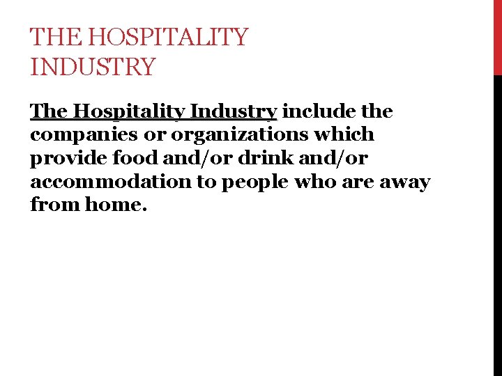 THE HOSPITALITY INDUSTRY The Hospitality Industry include the companies or organizations which provide food