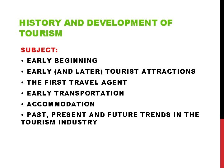 HISTORY AND DEVELOPMENT OF TOURISM SUBJECT: • EARLY BEGINNING • EARLY (AND LATER) TOURIST