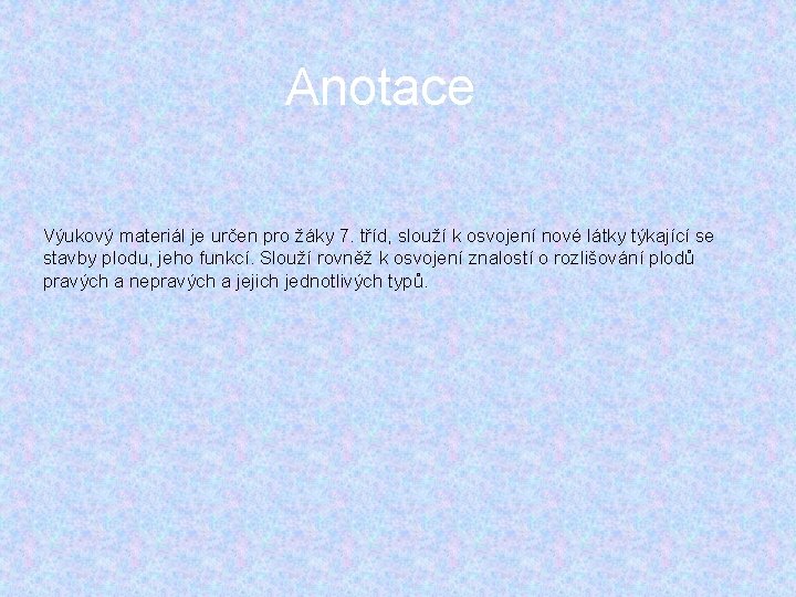 Anotace Výukový materiál je určen pro žáky 7. tříd, slouží k osvojení nové látky Anotace Výukový materiál je určen pro žáky 7. tříd, slouží k osvojení nové látky
