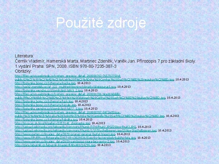 Použité zdroje Literatura: Černík Vladimír, Hamerská Marta, Martinec Zdeněk, Vaněk Jan. Přírodopis 7 pro Použité zdroje Literatura: Černík Vladimír, Hamerská Marta, Martinec Zdeněk, Vaněk Jan. Přírodopis 7 pro