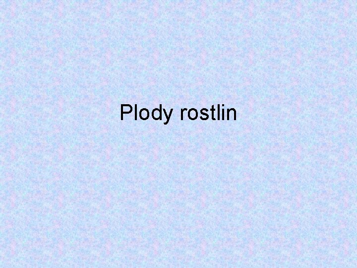 Plody rostlin Plody rostlin