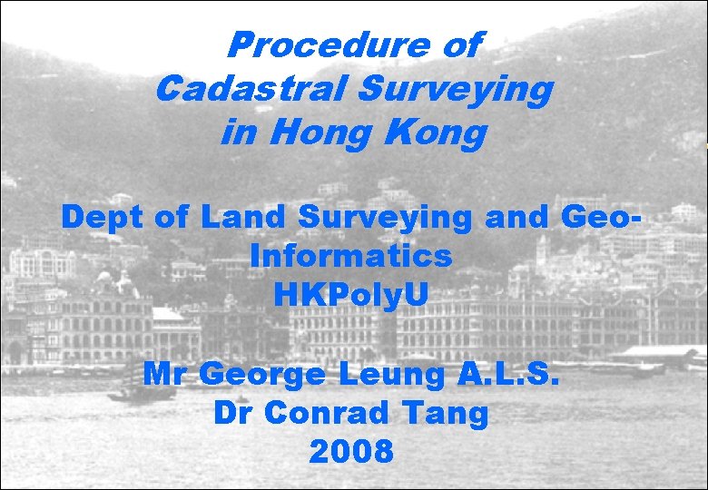 Procedure of Cadastral Surveying in Hong Kong Dept of Land Surveying and Geo. Informatics