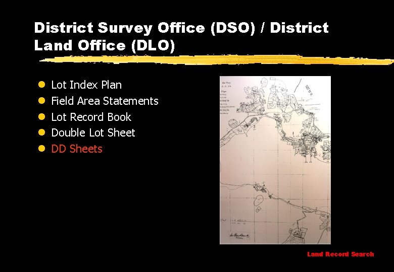 District Survey Office (DSO) / District Land Office (DLO) l l l Lot Index