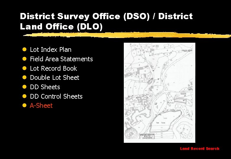 District Survey Office (DSO) / District Land Office (DLO) l l l l Lot