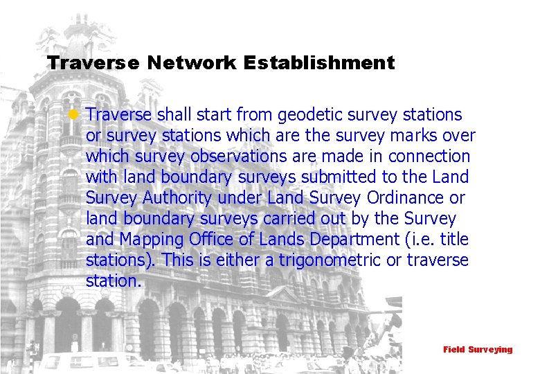 Traverse Network Establishment l Traverse shall start from geodetic survey stations or survey stations