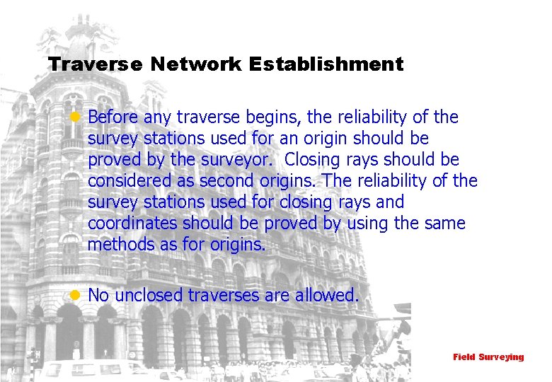 Traverse Network Establishment l Before any traverse begins, the reliability of the survey stations