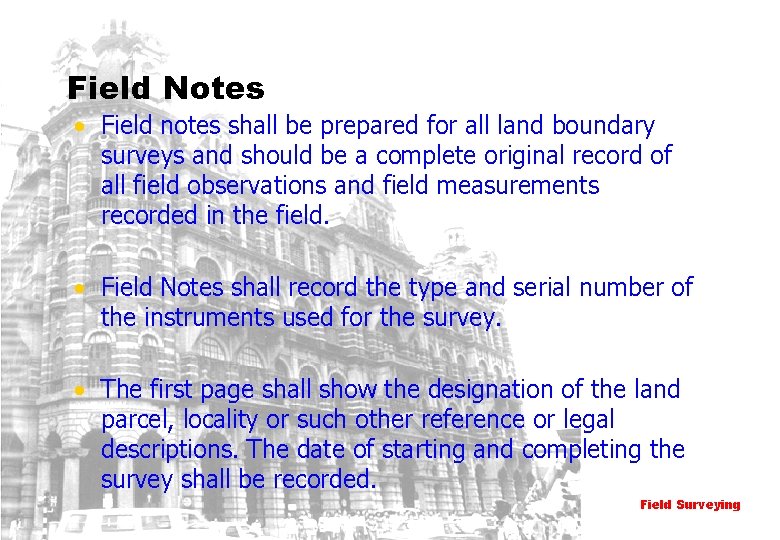 Field Notes • Field notes shall be prepared for all land boundary surveys and