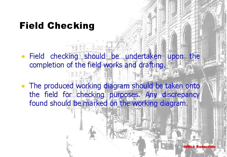 Field Checking • Field checking should be undertaken upon the completion of the field