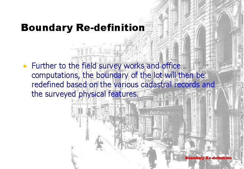 Boundary Re-definition • Further to the field survey works and office computations, the boundary