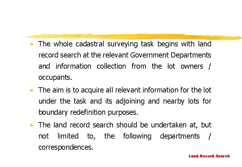 · The whole cadastral surveying task begins with land record search at the relevant
