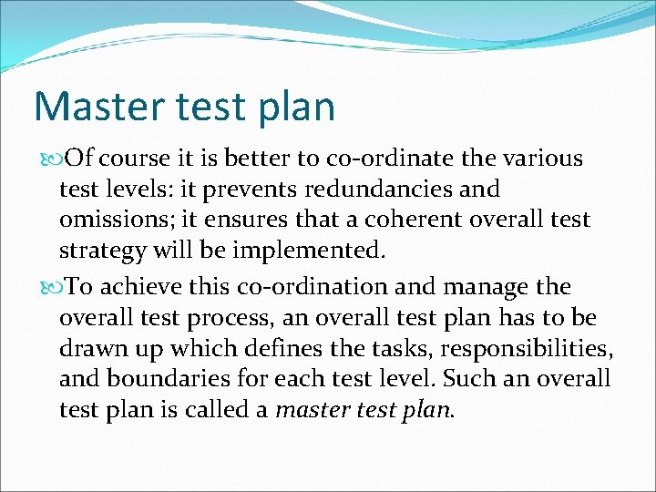 Master test plan Of course it is better to co-ordinate the various test levels: