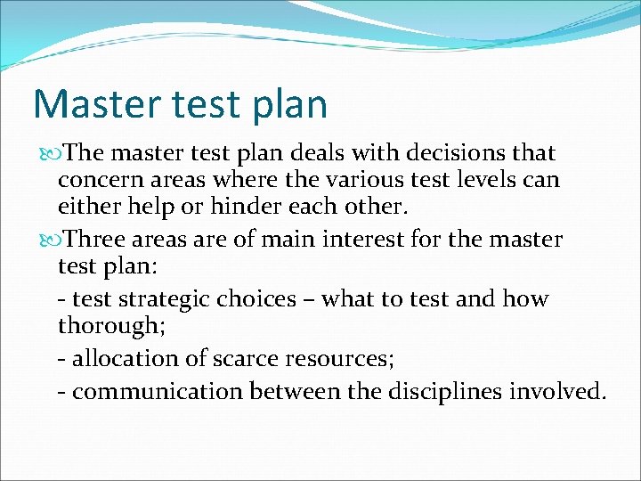 Master test plan The master test plan deals with decisions that concern areas where