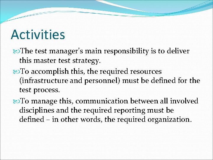 Activities The test manager’s main responsibility is to deliver this master test strategy. To