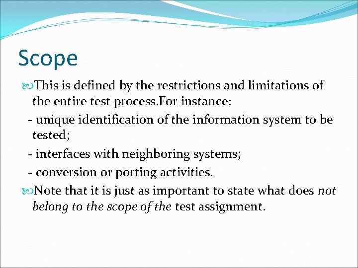 Scope This is defined by the restrictions and limitations of the entire test process.