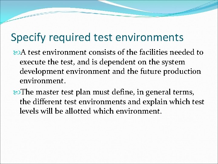 Specify required test environments A test environment consists of the facilities needed to execute