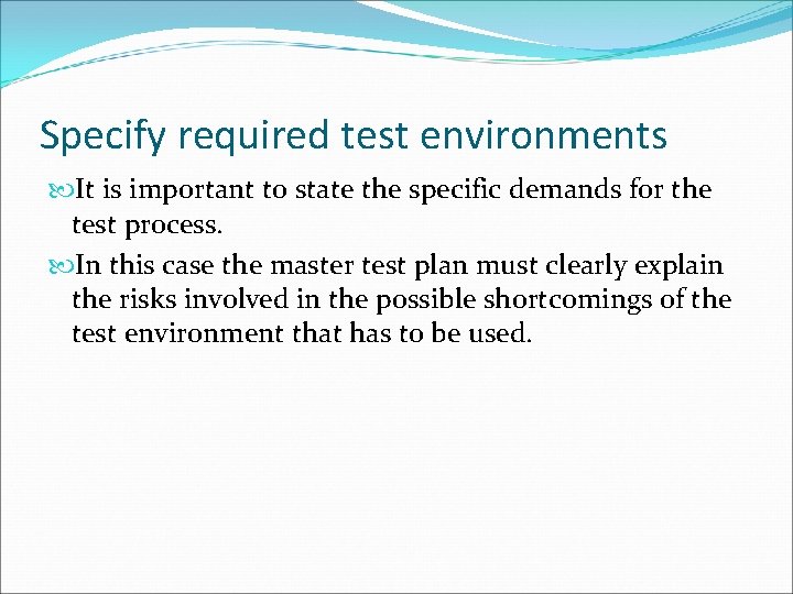 Specify required test environments It is important to state the specific demands for the