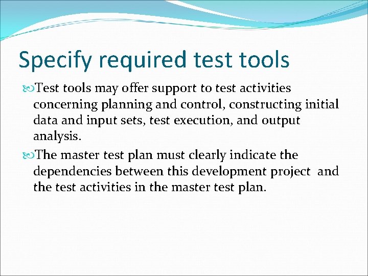 Specify required test tools Test tools may offer support to test activities concerning planning