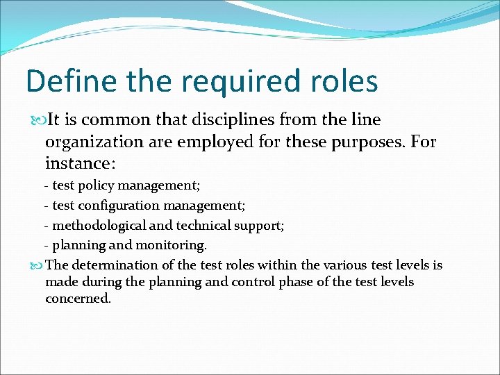 Define the required roles It is common that disciplines from the line organization are