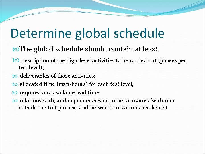 Determine global schedule The global schedule should contain at least: description of the high-level