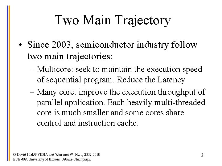 Two Main Trajectory • Since 2003, semiconductor industry follow two main trajectories: – Multicore:
