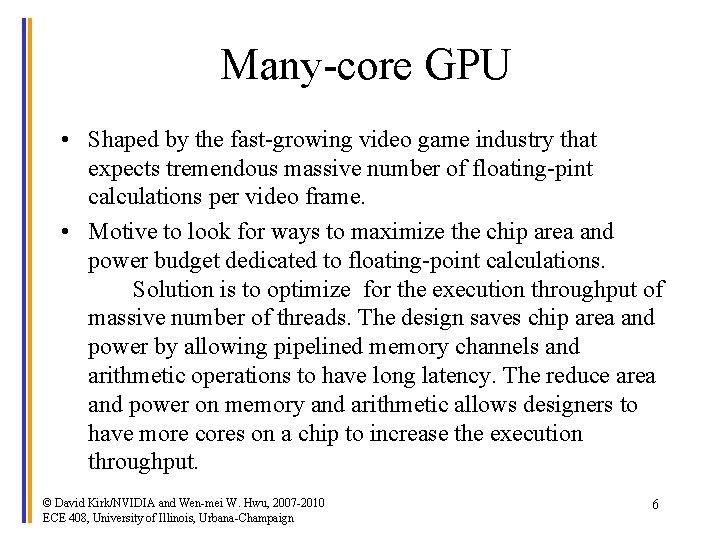 Many-core GPU • Shaped by the fast-growing video game industry that expects tremendous massive