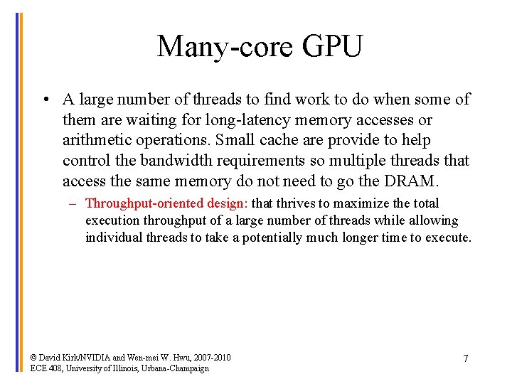 Many-core GPU • A large number of threads to find work to do when