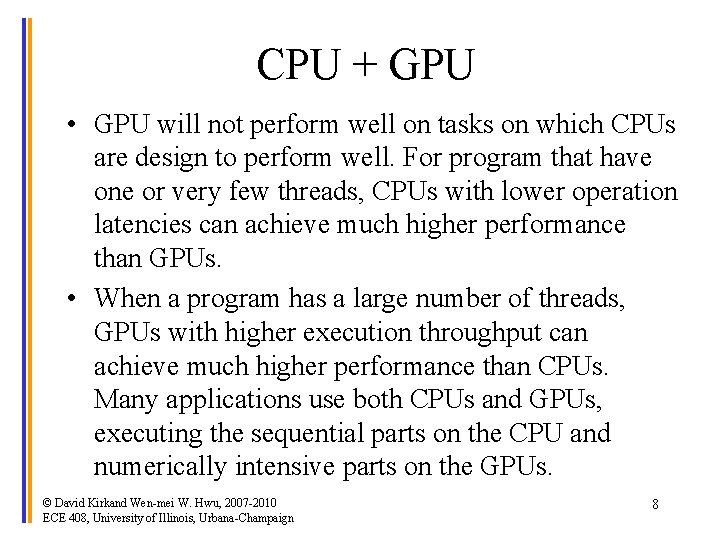 CPU + GPU • GPU will not perform well on tasks on which CPUs