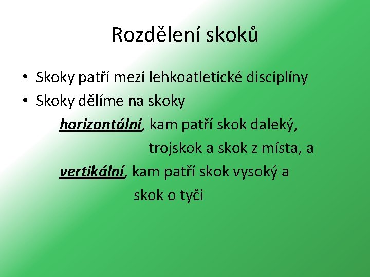 Rozdělení skoků • Skoky patří mezi lehkoatletické disciplíny • Skoky dělíme na skoky horizontální,