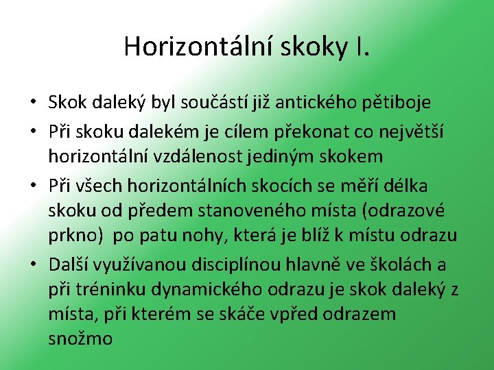 Horizontální skoky I. • Skok daleký byl součástí již antického pětiboje • Při skoku