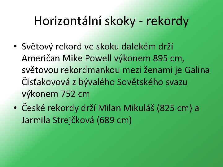 Horizontální skoky - rekordy • Světový rekord ve skoku dalekém drží Američan Mike Powell