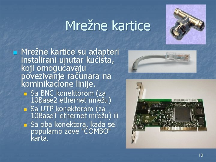 Mrežne kartice n Mrežne kartice su adapteri instalirani unutar kućišta, koji omogućavaju povezivanje računara