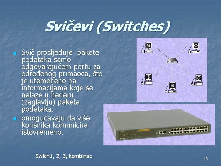 Svičevi (Switches) n n Svič prosljeđuje pakete podataka samo odgovarajućem portu za određenog primaoca,