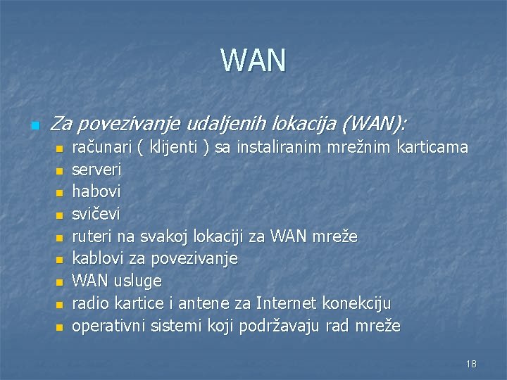 WAN n Za povezivanje udaljenih lokacija (WAN): n n n n n računari (