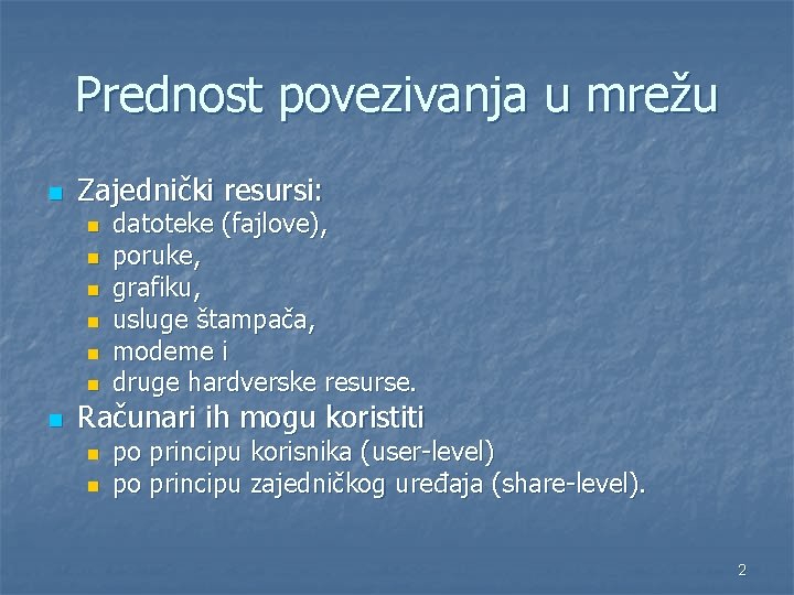 Prednost povezivanja u mrežu n Zajednički resursi: n n n n datoteke (fajlove), poruke,