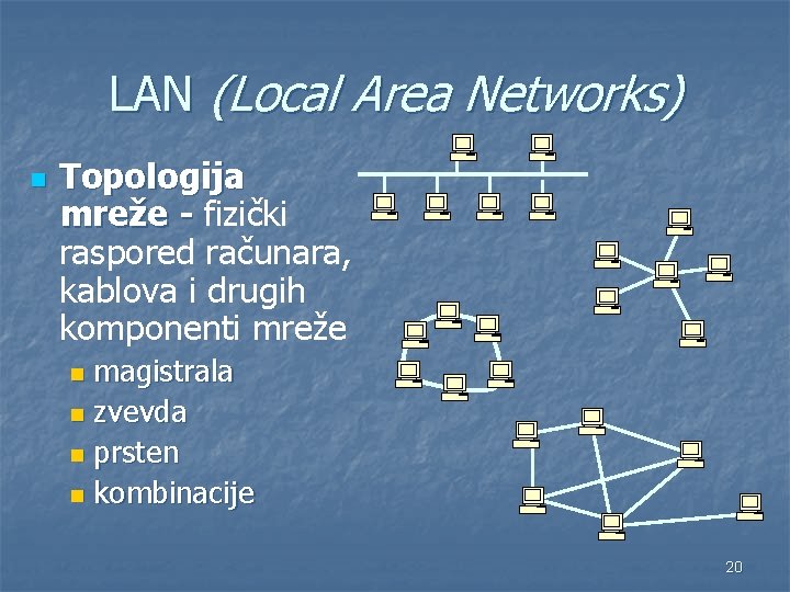 LAN (Local Area Networks) n Topologija mreže - fizički - raspored računara, kablova i