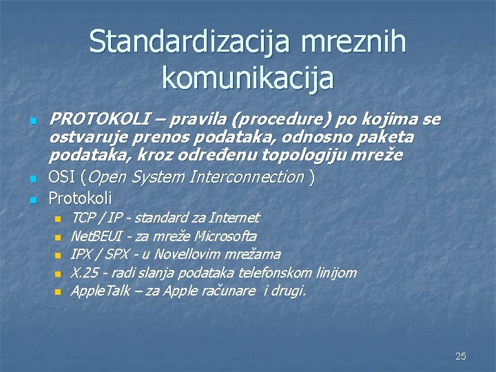 Standardizacija mreznih komunikacija n PROTOKOLI – pravila (procedure) po kojima se ostvaruje prenos podataka,