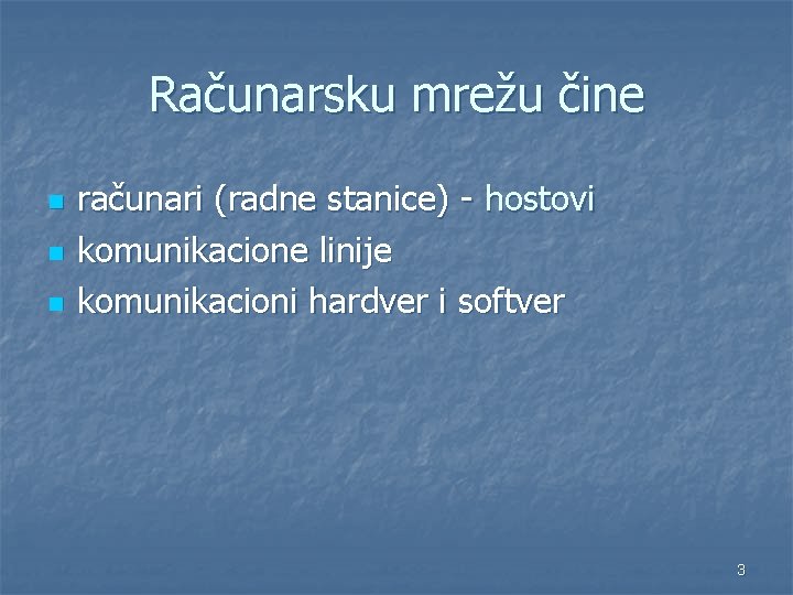 Računarsku mrežu čine n n n računari (radne stanice) - hostovi komunikacione linije komunikacioni