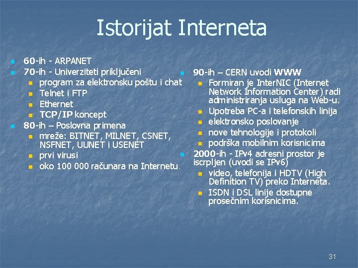 Istorijat Interneta n n n 60 -ih - ARPANET 70 -ih - Univerziteti priključeni