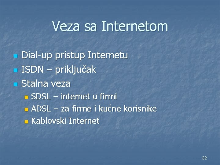 Veza sa Internetom n n n Dial-up pristup Internetu ISDN – priključak Stalna veza