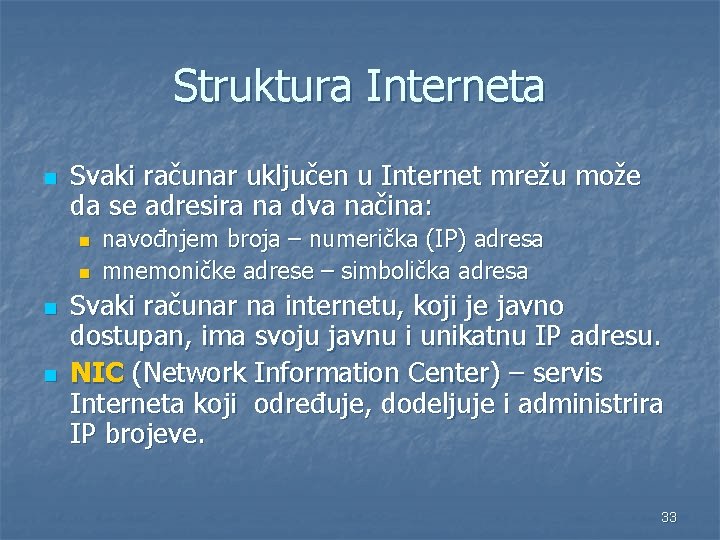 Struktura Interneta n Svaki računar uključen u Internet mrežu može da se adresira na